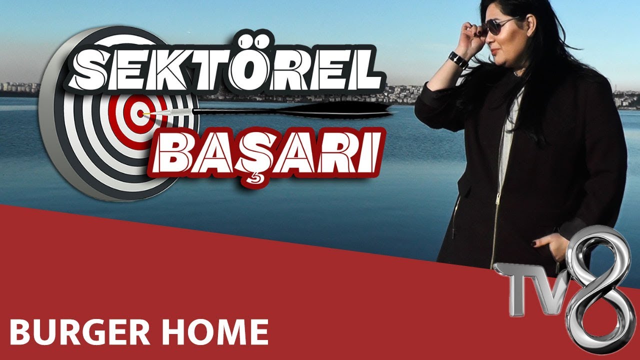 BURGER HOME - TV8 INT / SEKT&Ouml;REL BAŞARI