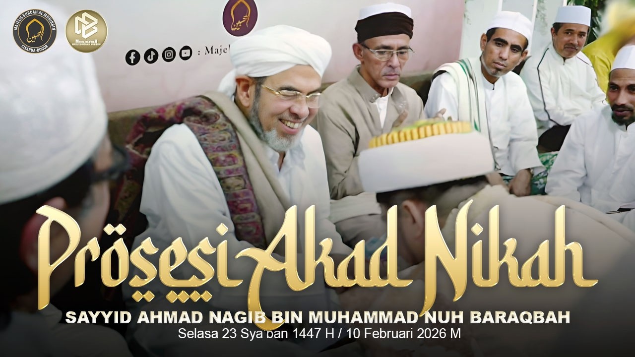 PROSESI AKDUNNIKAH SAYYID AHMAD NAGIB BIN MUHAMMAD NUH BARAQBAH | SELASA 23 SYA'BAN 1447 H/10.02.26