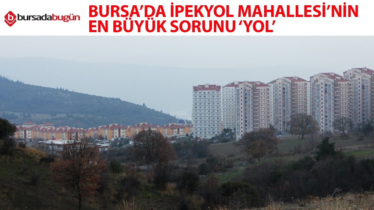 Bursa'da İpekyol Mahallesi'nin en büyük sorunu 'yol'