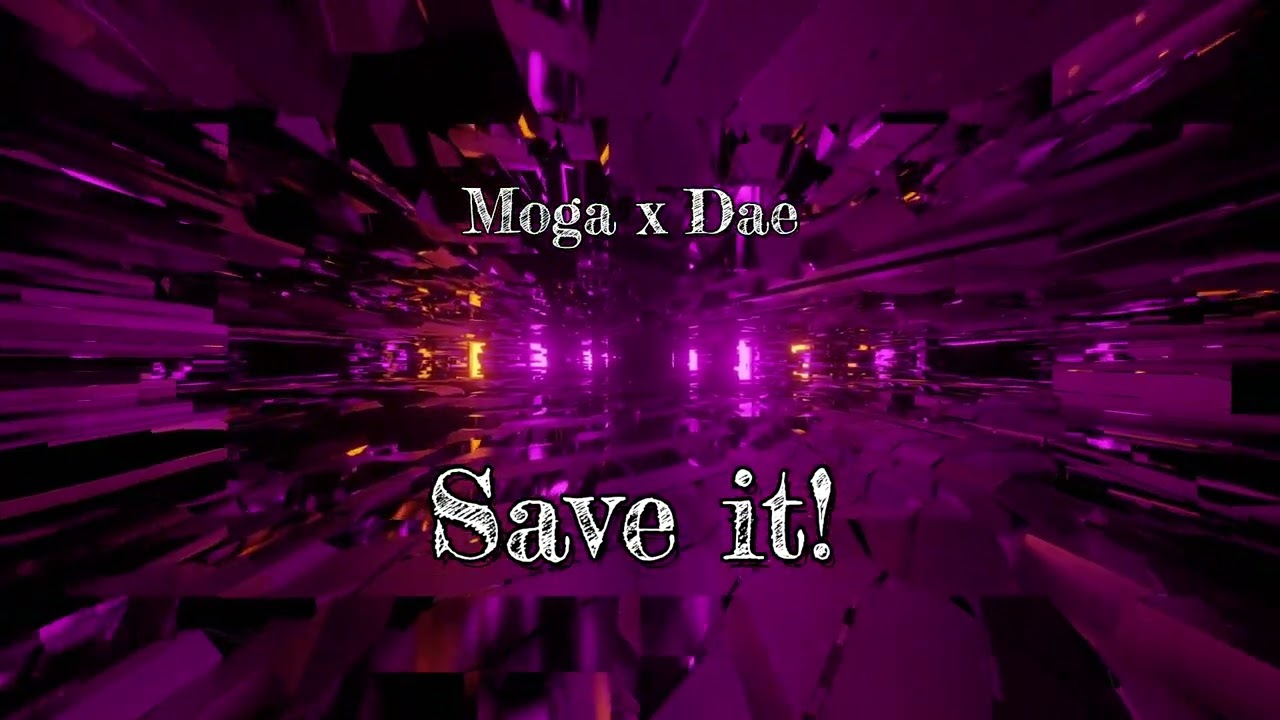 Moga x DAE - Save it! (2018)
