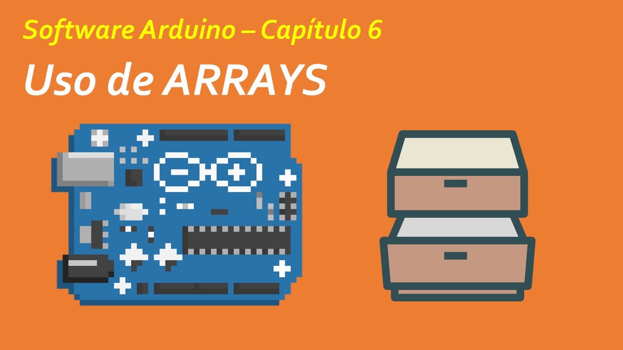 [TUTORIAL] 06 - Uso de ARRAYS en Arduino