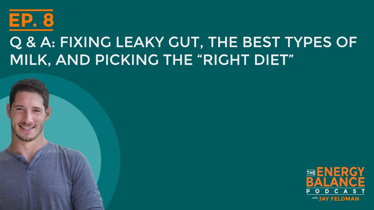 Ep. 8: Q & A: Fixing Leaky Gut, The Best Types of Milk, and Picking the 