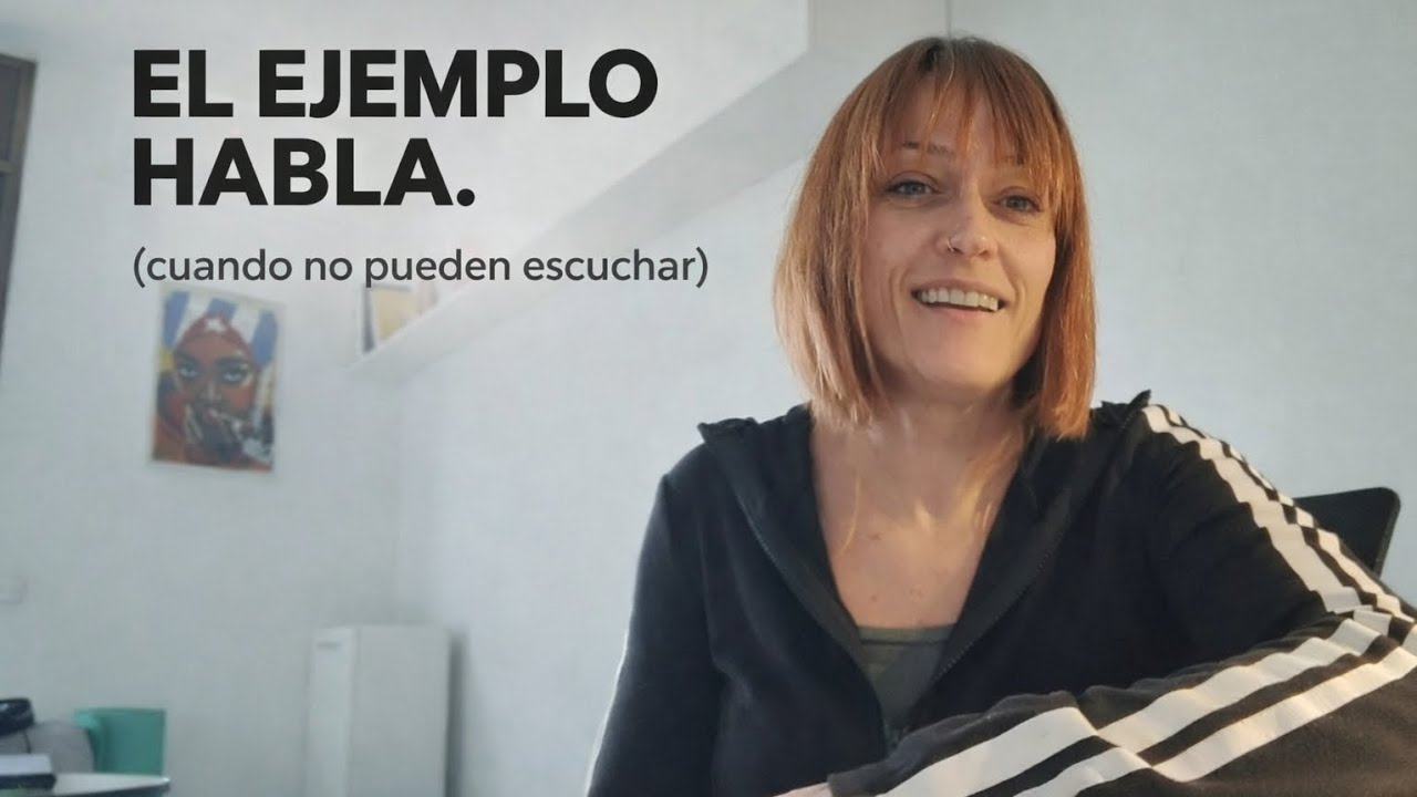 Cuando no pueden escuchar, el ejemplo habla.