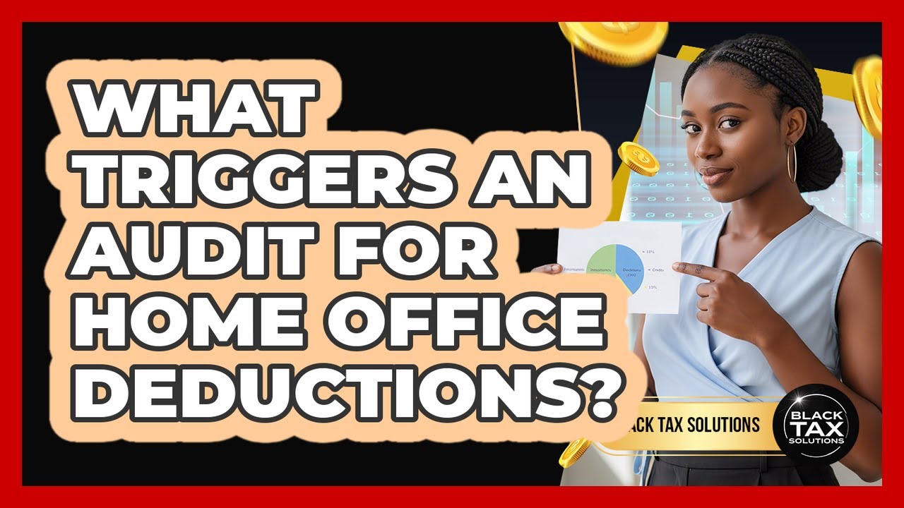 What Triggers An Audit For Home Office Deductions?
