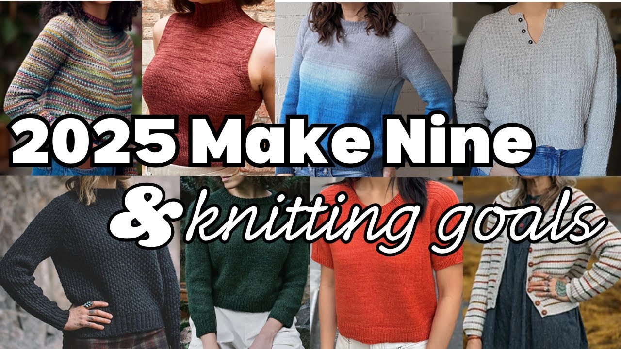 2025 Make Nine: Knitting goals & plans for the new year