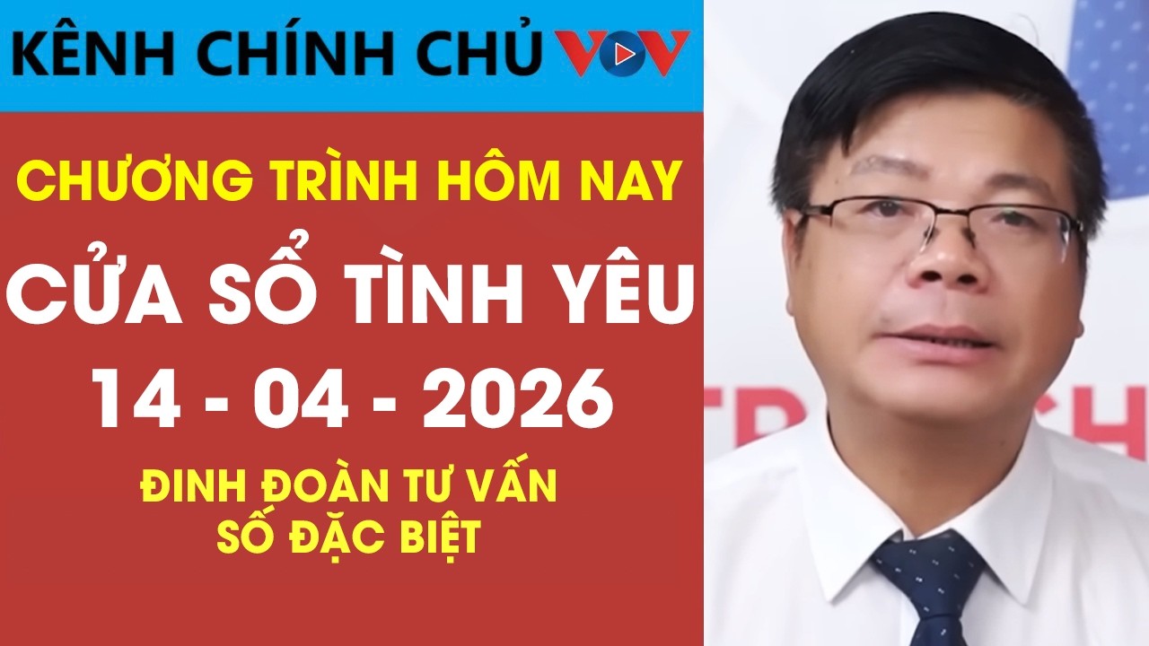 SỐ ĐẶC BIỆT - Nghe Cửa Sổ T&igrave;nh Y&ecirc;u VOV Ng&agrave;y 14/04/2026 | Đinh Đo&agrave;n N&oacute;i Về Ghen Tu&ocirc;ng V&agrave; Mất Niềm Tin