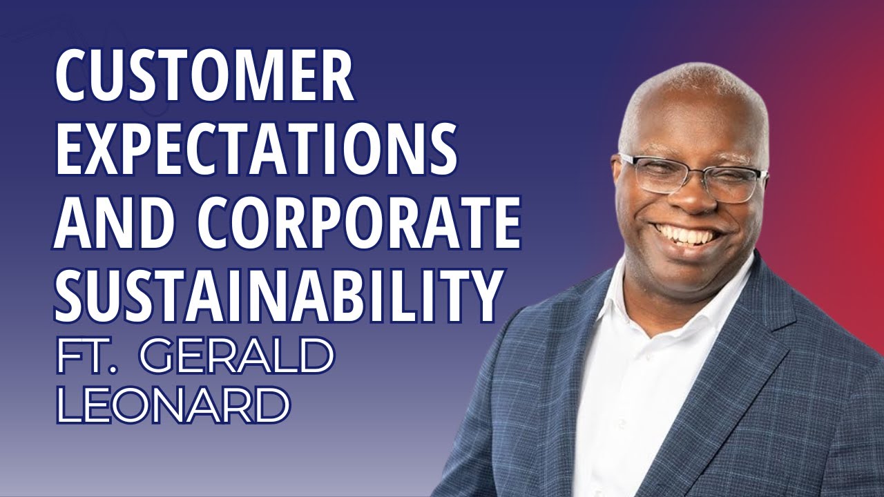 Customer Expectations and Corporate Sustainability: Trends and Insights | Episode 151