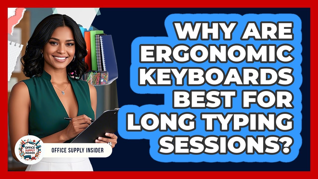 Why Are Ergonomic Keyboards Best For Long Typing Sessions? - Office Supply Insider
