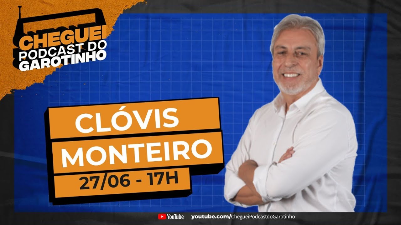 CLÓVIS MONTEIRO | CHEGUEI Podcast do Garotinho #163