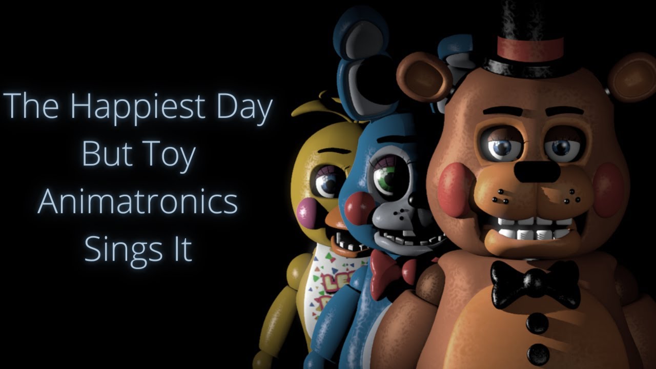 The Happiest Day But Toy Animatronics Sings It 🎶🎶