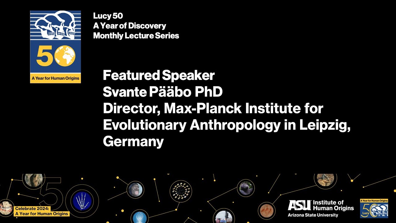 Archaic Genomics—Svante Pääbo Lecture at the ASU Institute of Human Origins