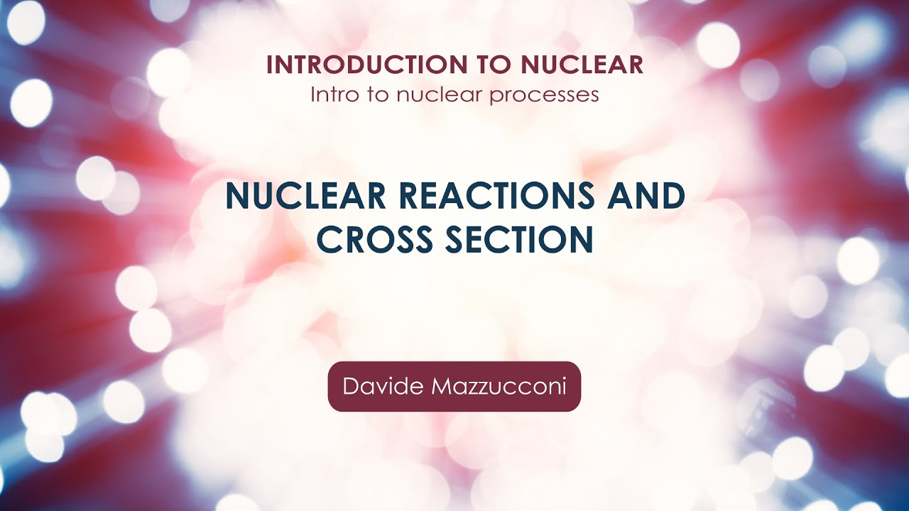 Nuclear reactions and cross section (Davide Mazzucconi)