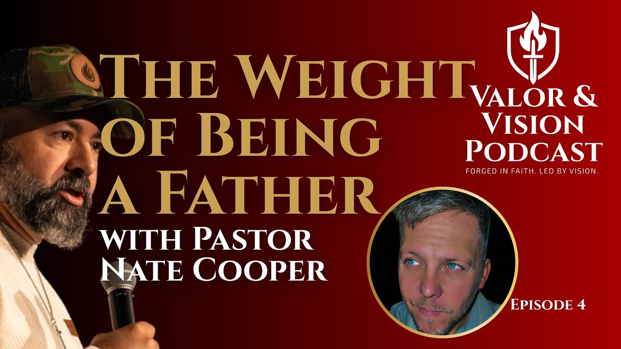 Ep. 4 | The Weight of Being A Father - With Nate Cooper