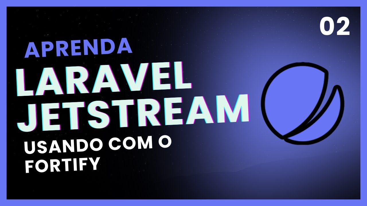 🎯Como funciona o Jetstream com Fortify - Laravel Jetstream - Aula 02