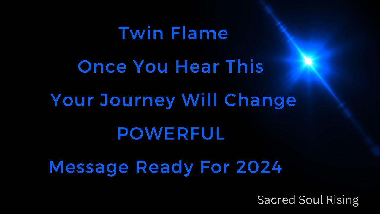 Twin Flames 🔥 Once you hear this Powerful Messagw the Journey will Change Ready for 2024 !!