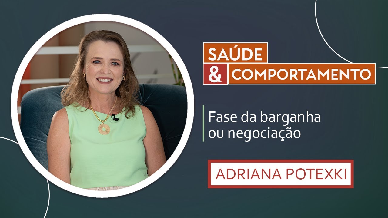 5 fases do luto | Fase da barganha ou negociação | Psicóloga Adriana Potexki