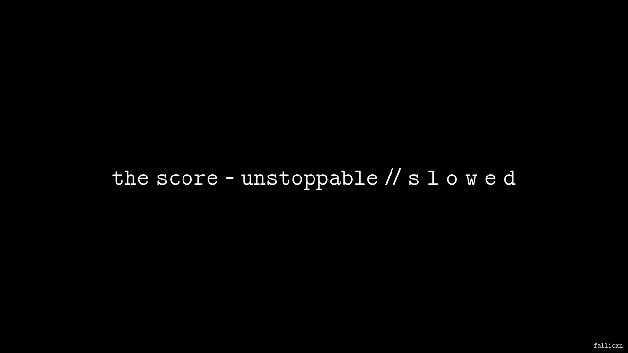 The Score - Unstoppable // S L O W E D