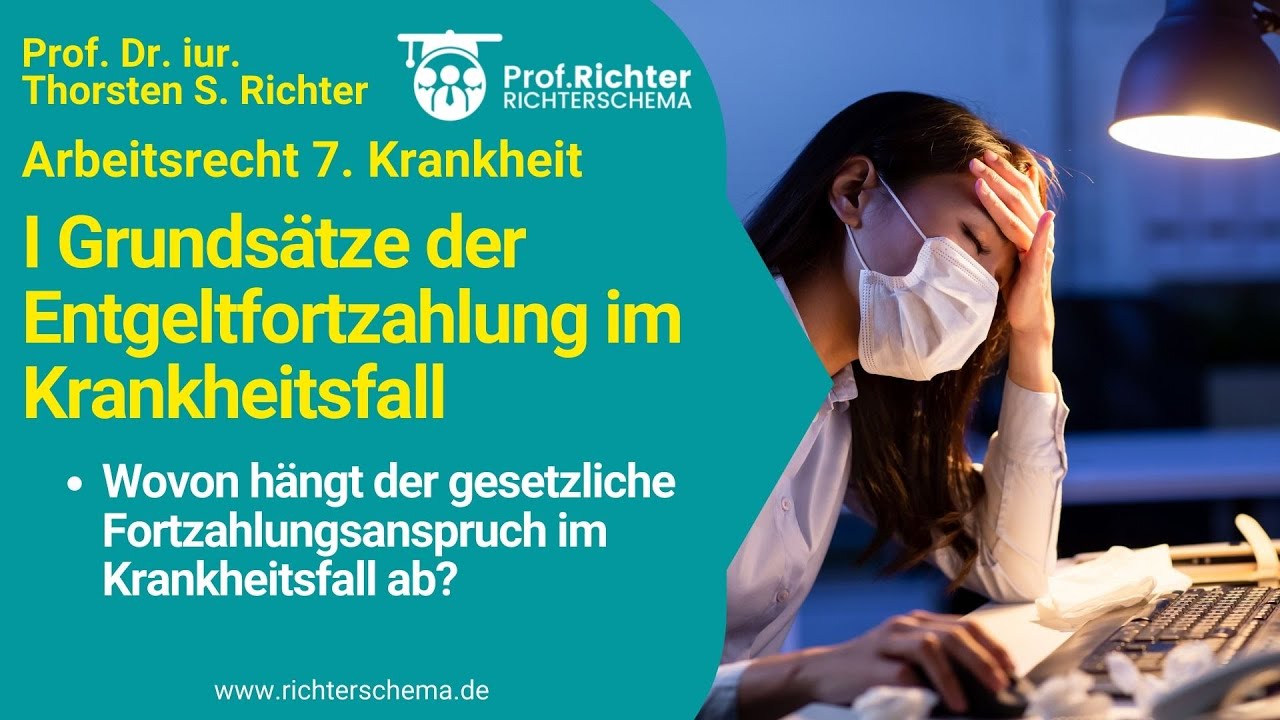 7 I Arbeitsrecht Grundsätze der Entgeltfortzahlung im Krankheitsfall