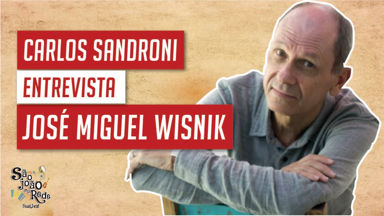 Carlos Sandroni entrevista José Miguel Wisnik | São João na Rede