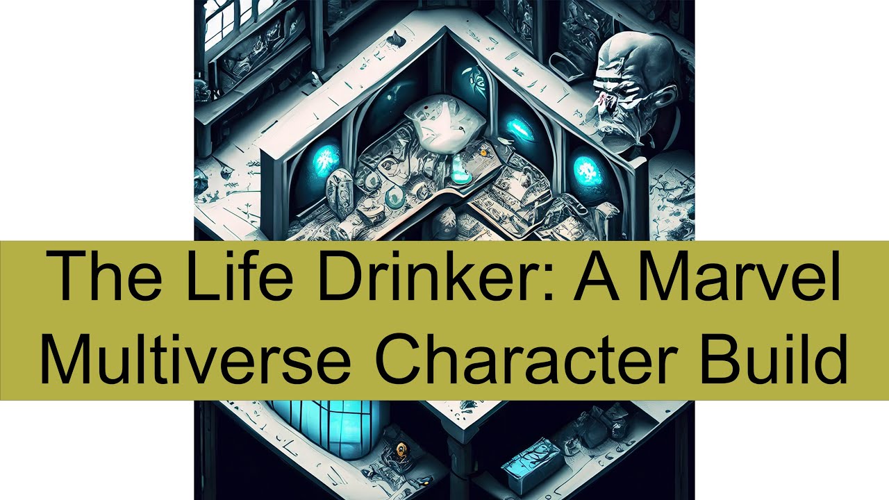 The Life Drinker: A Character Build for Marvel Multiverse