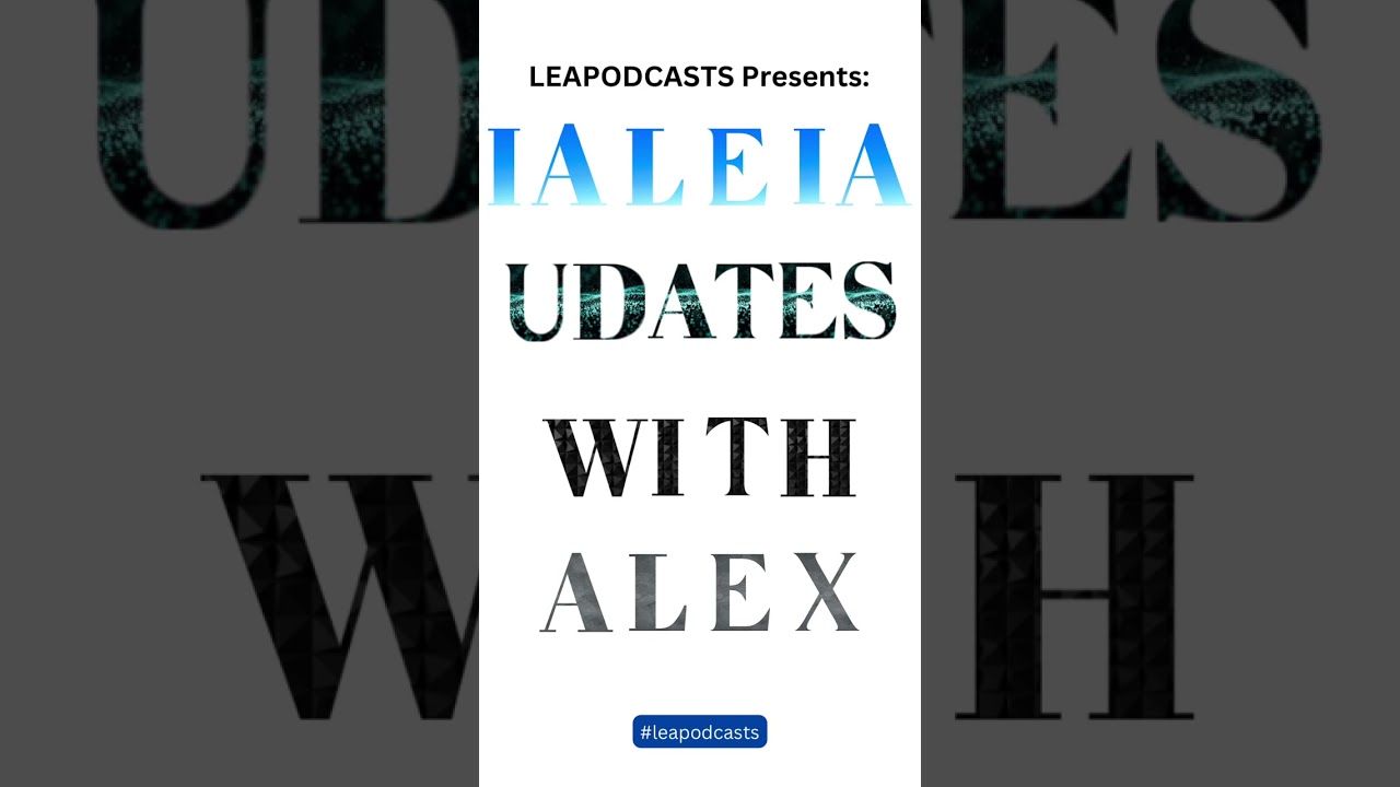 IALEIA Updates With Alex 07/21/2023