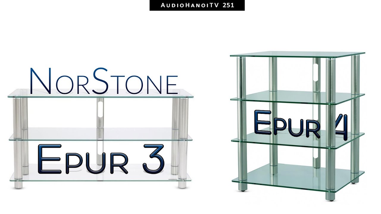 Cùng tìm hiểu Kệ Audio NorStone Epur 3 và NorStone Epur 4 | AudioHanoiTV 251