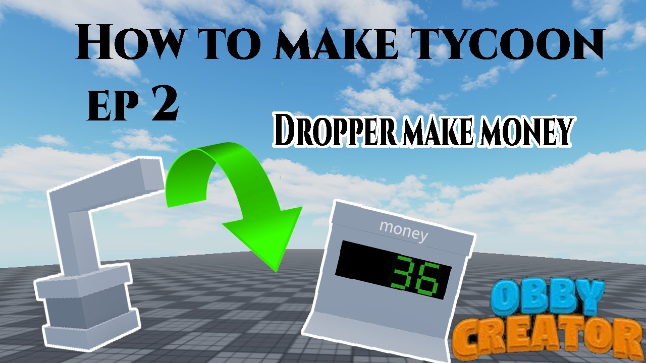 obby creator how to make tycoon ep 2: dropper and clickable dropper