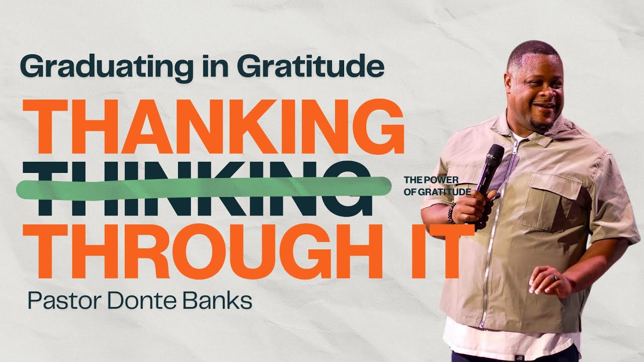 🔴 Graduating In Gratitude // Thanking Your Way Through It // Pastor Donte Banks