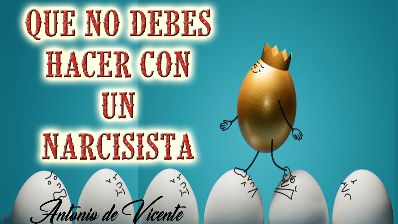 QUÉ NO DEBES HACER CON UN NARCISISTA  | Antonio de Vicente