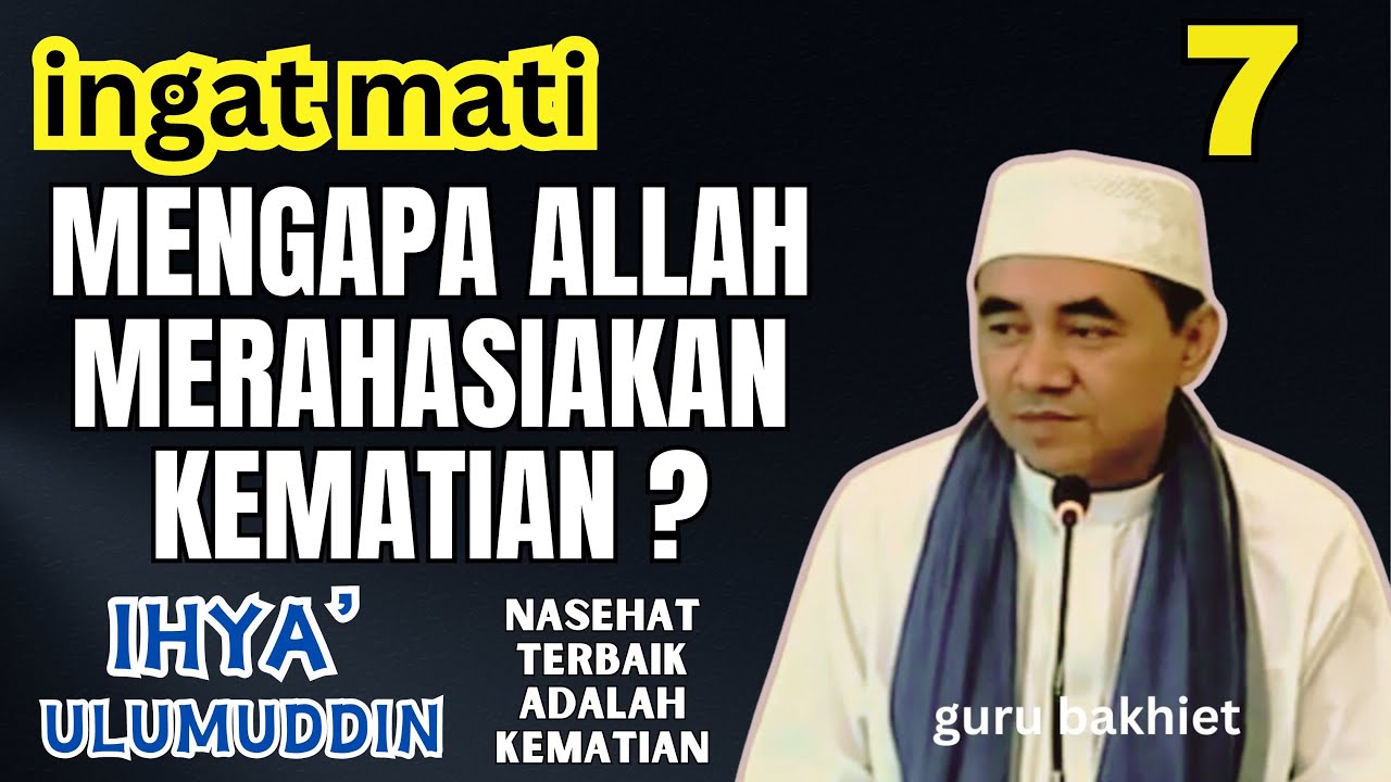 INGAT MATI Rahasia dan Hikmah mengapa Allah merahasiakan kematian manusia ?.  guru bakhiet