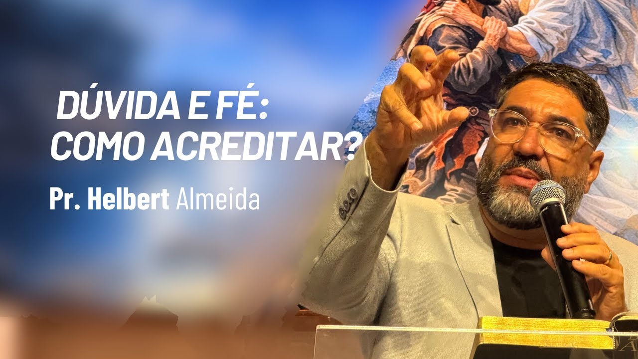 Dúvida e Fé: Como Acreditar? | Pr. Helbert Almeida | IASD Campolim