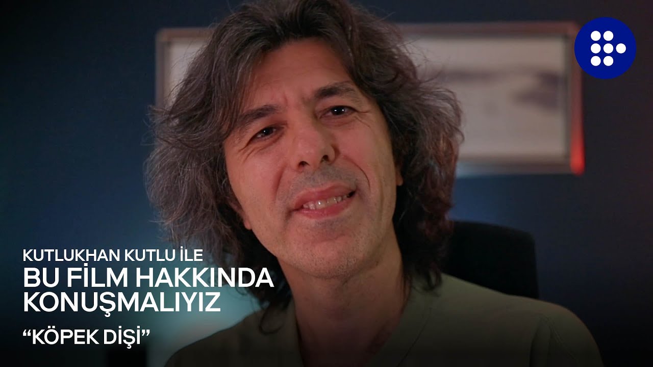 Kutlukhan Kutlu ile Bu Film Hakkında Konuşmalıyız | KÖPEK DİŞİ