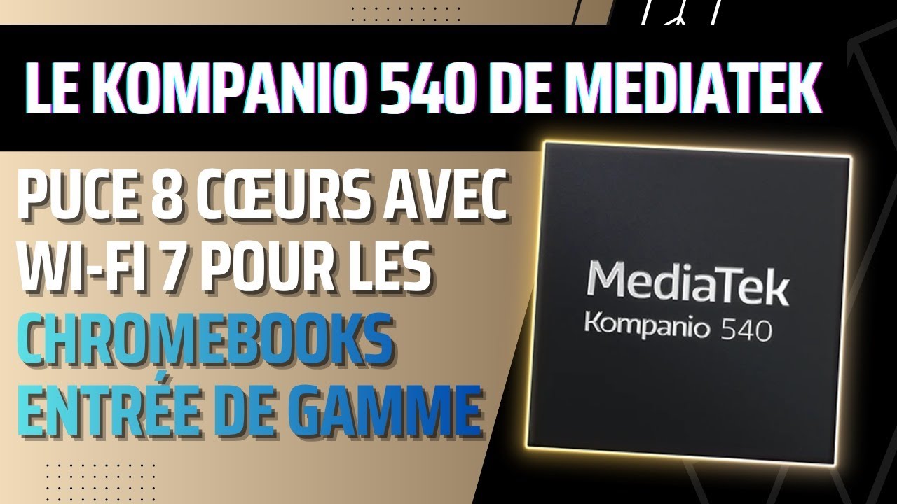 MediaTek Kompanio 540 pour les Chromebooks entr&eacute;e de gamme avec les derni&egrave;res normes sans fil