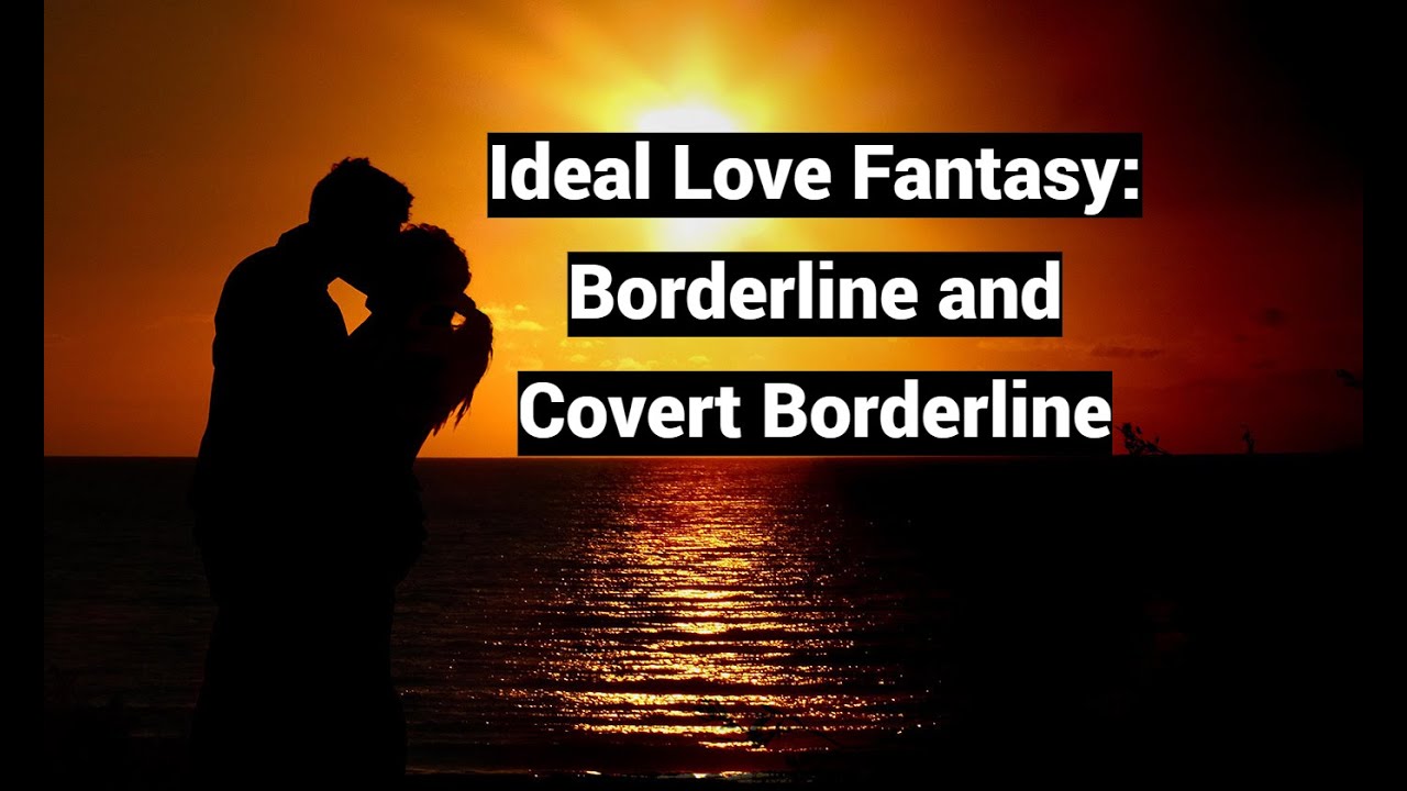 Ideal Love Fantasy: Borderline and Covert Borderline (starts 49:01!) (Odd Couples part 3)