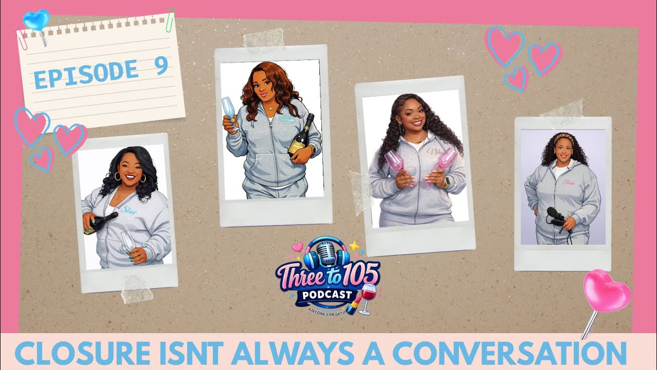 Three to 105 | Episode 9: Closure Isn’t Always a Conversation