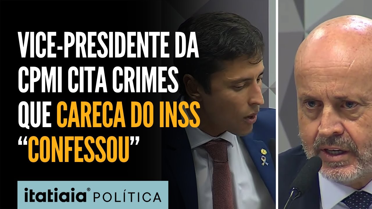 VICE-PRESIDENTE DA CPMI CITA CRIMES QUE CARECA DO INSS 