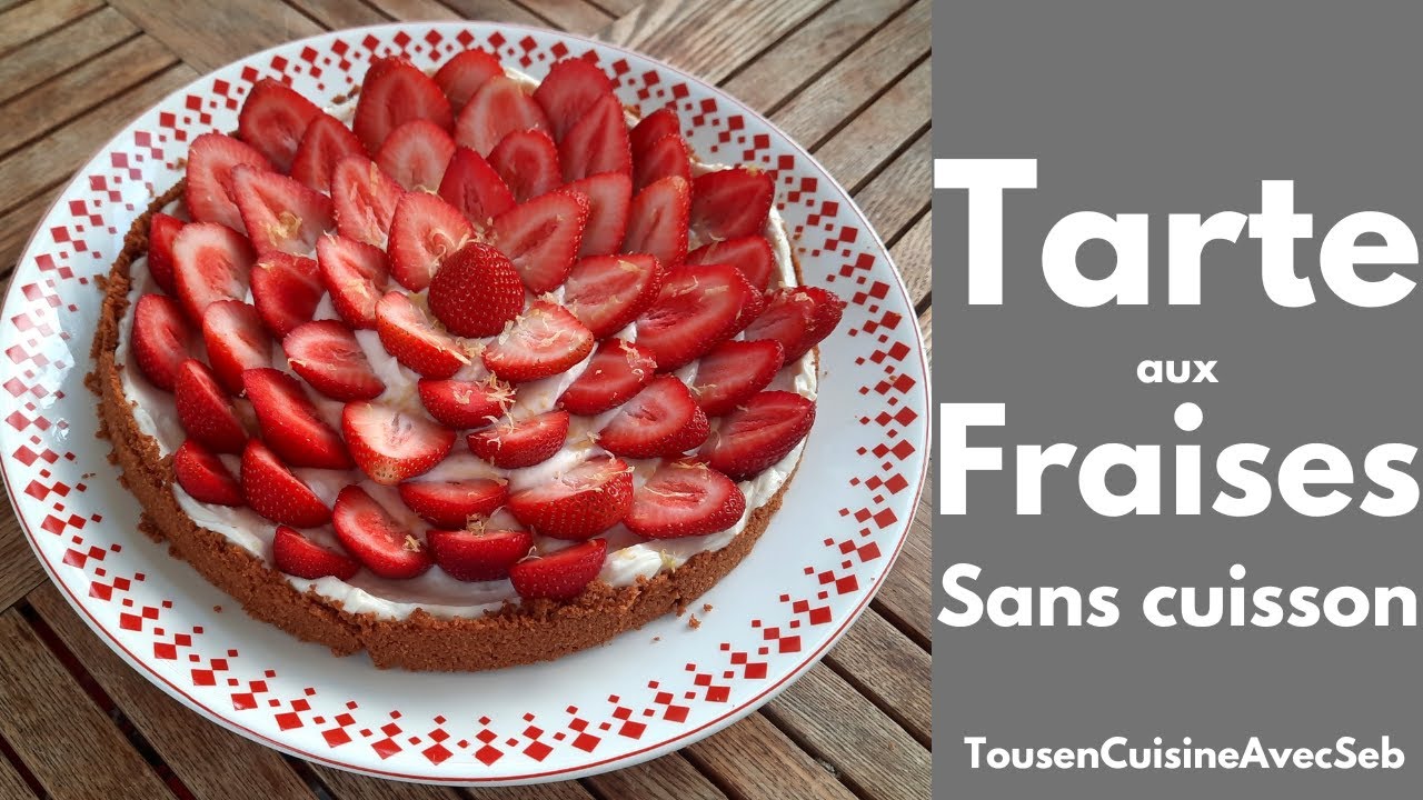 TARTE aux FRAISES SANS CUISSON (Tous en cuisine avec Seb)