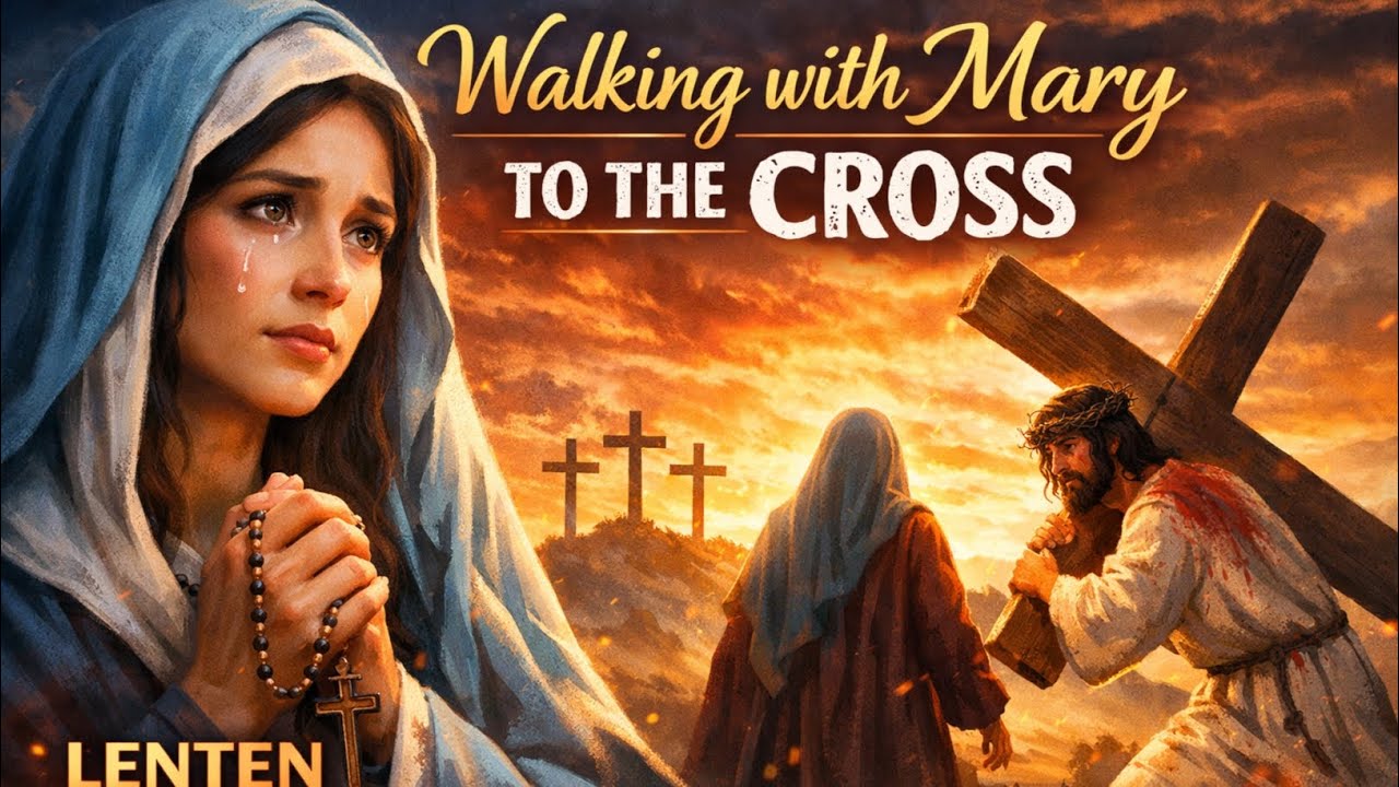 DAY 28 - WALKING WITH MARY TO THE CROSS