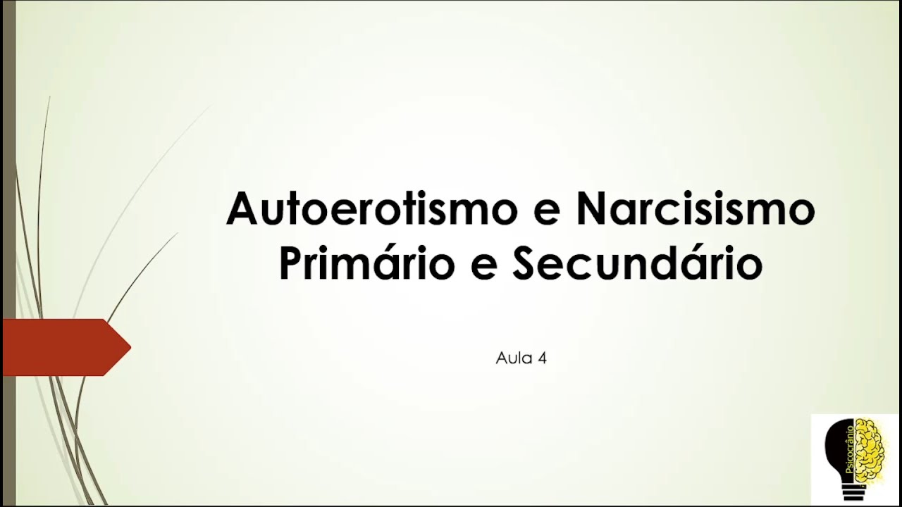 Autoerotismo e Narcisismo Primário e Secundário - Aula 4