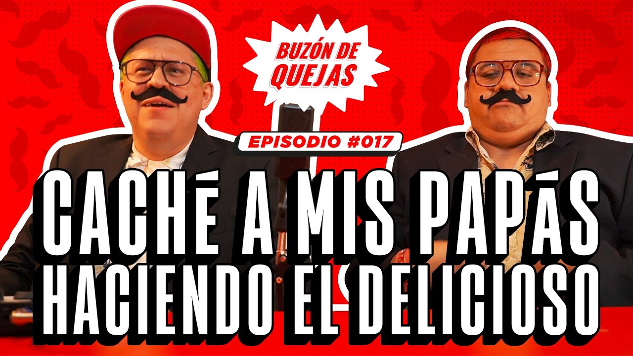 Buz&oacute;n de quejas / Episodio 017 / Cach&eacute; a mis pap&aacute;s en el sin respeto