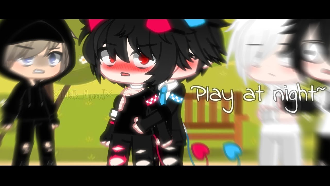 😏 Play at night 🧛‍♂️  ||💙Blay X Kan❤|| +GL X Anyan [part 2] @YeosM