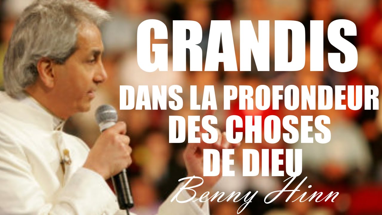 GRANDIS DANS LA PROFONDEUR DES CHOSES DE DIEU | Benny Hinn en francais | Traduction Maryline Orcel
