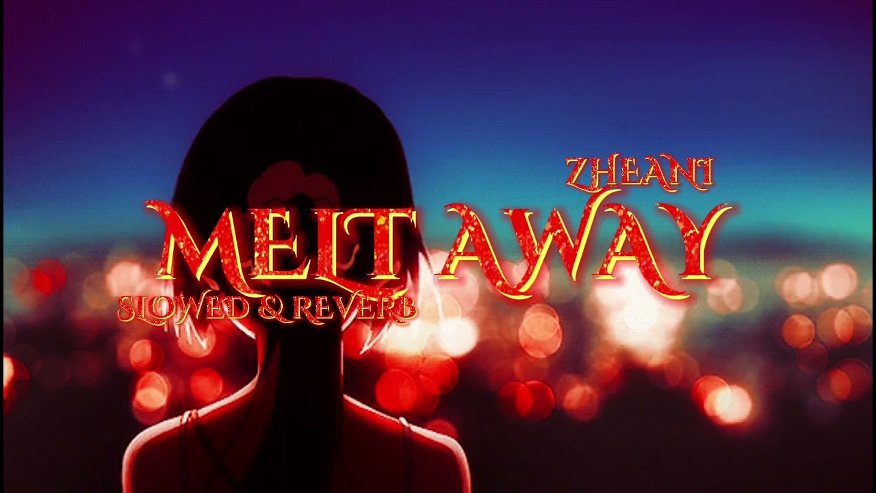 Melt away - Zheani ( slowed & reverb )