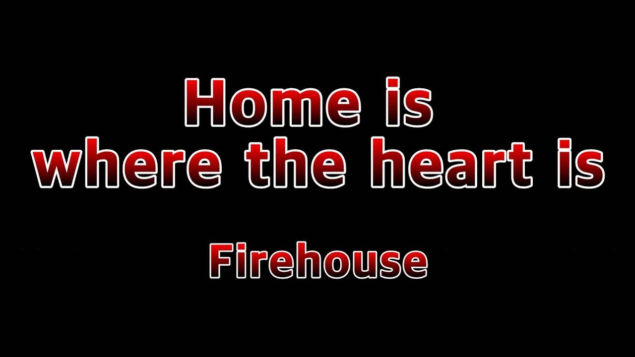 Home is where the heart is - Firehouse(Lyrics)