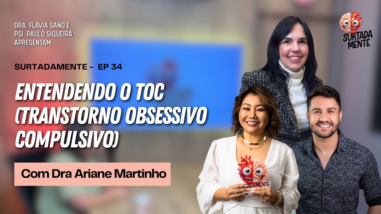 Entendendo o TOC (Transtorno Obsessivo Compulsivo) - episódio 34- 3a temporada