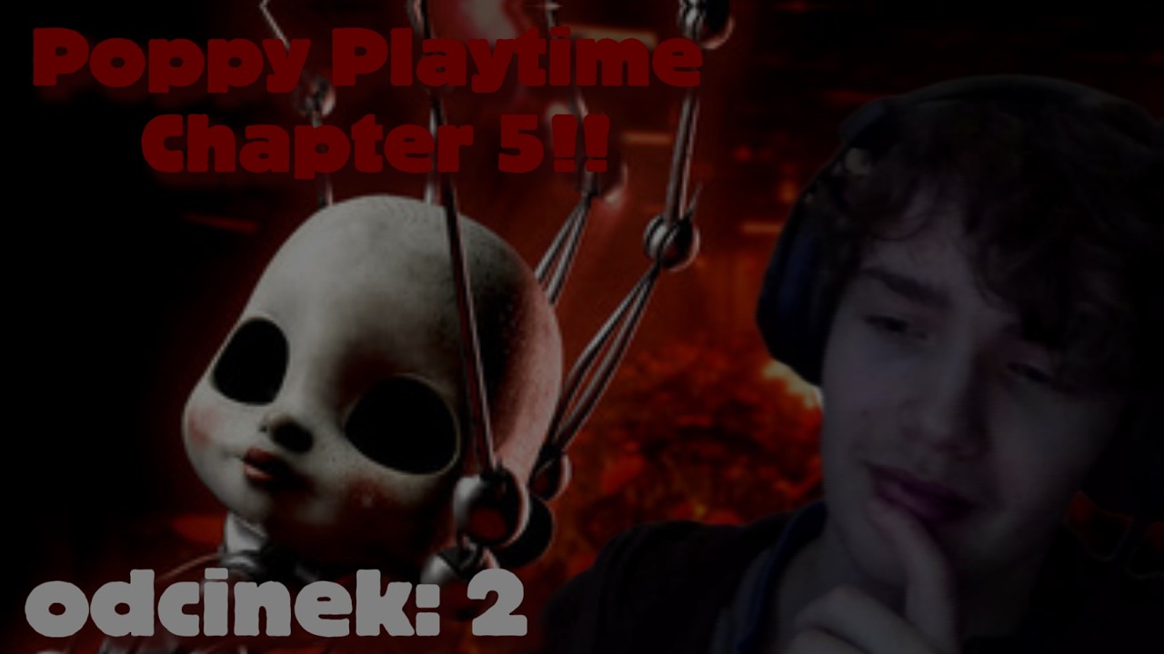 Poppy Playtime Chapter 5: [MUSZĘ GRAĆ WIĘCEJ TAKICH GIER...] Odcinek: 2