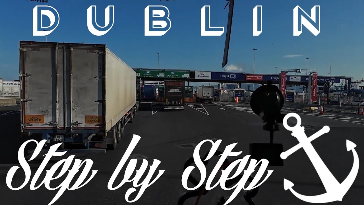 Dublin Port STEP BY STEP for Truck Drivers.