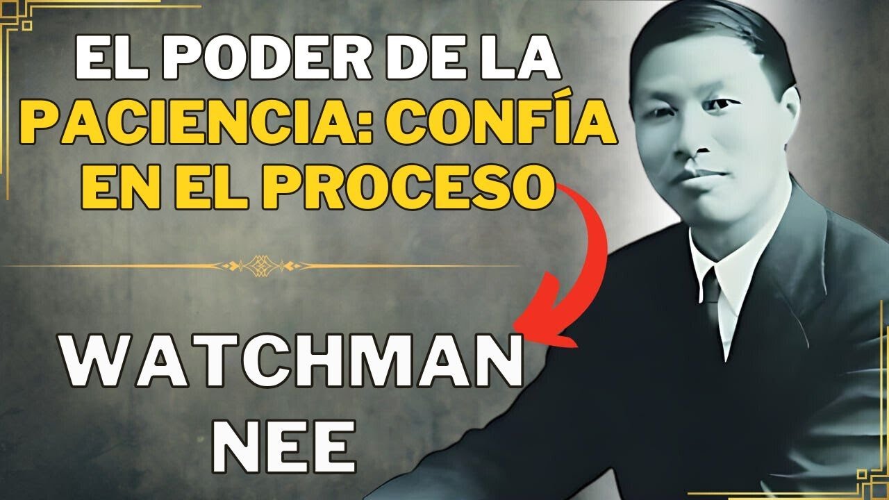 DESCUBRE CÓMO LA PACIENCIA TRANSFORMA LA VIDA ESPIRITUAL WATCHMAN NEE