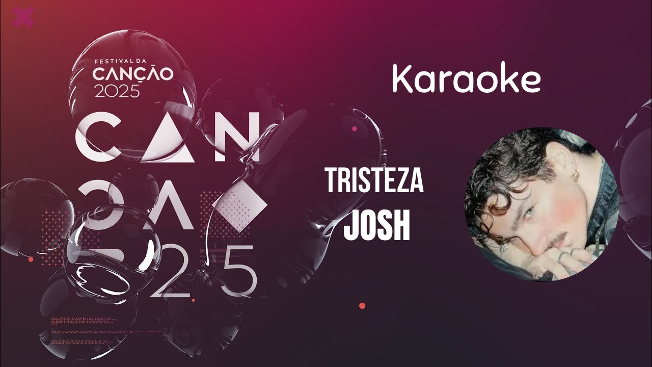 Tristeza/JOSH/Karaoke - Festival da canção ‘25