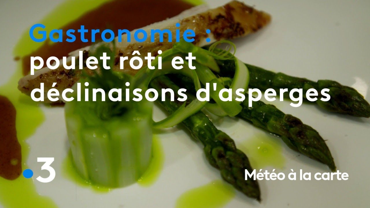 Gastronomie : poulet rôti et déclinaisons d'asperges - Météo à la carte